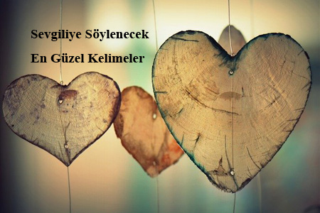 Sevgiliye Söylenecek Güzel Kelimeler