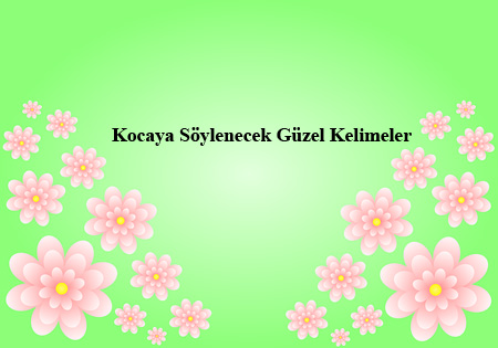 Kocaya Söylenecek Güzel Kelimeler