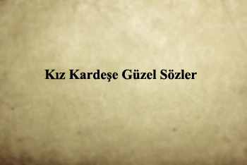 Kız Kardeşe Güzel Sözler